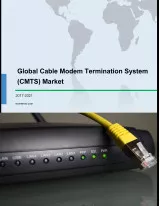 Global Cable Modem Termination System (CMTS) Market 2017-2021